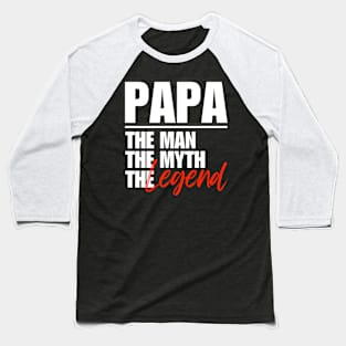 Papa The Man The Myth The Legend Fathers Day Dad Gift Baseball T-Shirt